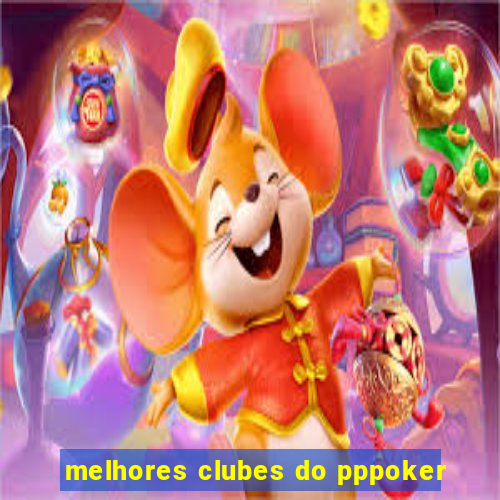 melhores clubes do pppoker